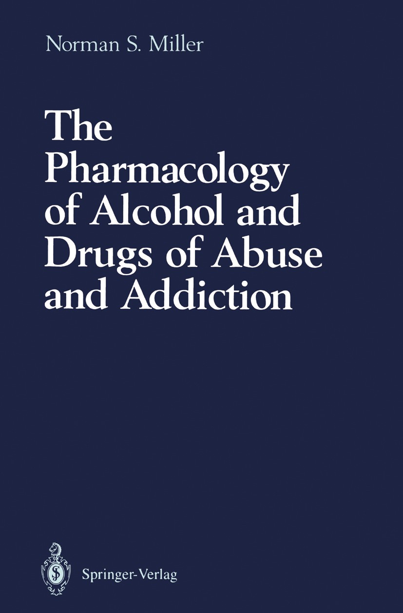 Titlebook: The Pharmacology of Alcohol and Drugs of Abuse and Addiction; Norman S. Miller Book 1991 Springer-Verlag New York Inc. 1991 Alkohol.Alkoho Titlebook: The Pharmacology of Alcohol and Drugs of Abuse and Addiction; Norman S. Miller Book 1991 Springer-Verlag New York Inc. 1991 Alkohol.Alkoho