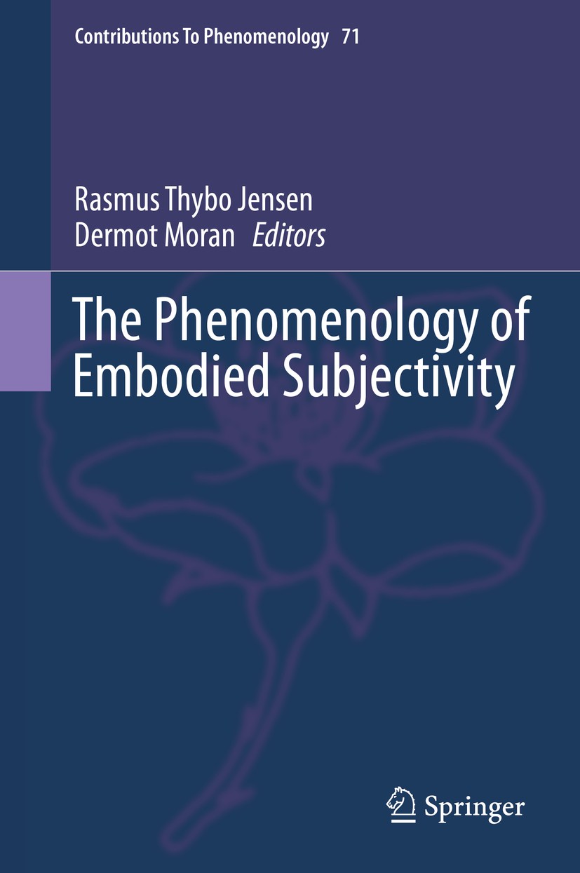 Titlebook: The Phenomenology of Embodied Subjectivity; Rasmus Thybo Jensen,Dermot Moran Book 2013 Springer International Publishing Switzerland 2013 Titlebook: The Phenomenology of Embodied Subjectivity; Rasmus Thybo Jensen,Dermot Moran Book 2013 Springer International Publishing Switzerland 2013