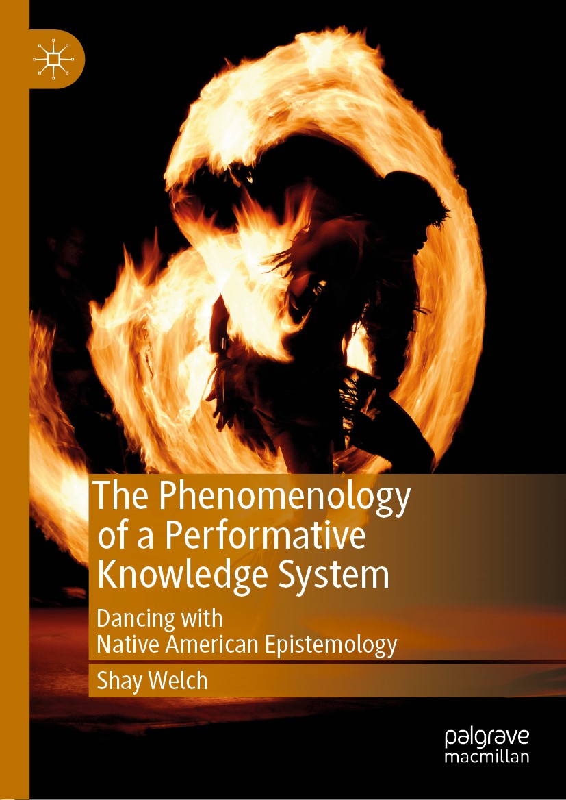 Titlebook: The Phenomenology of a Performative Knowledge System; Dancing with Native Shay Welch Book 2019 The Editor(s) (if applicable) and The Autho Titlebook: The Phenomenology of a Performative Knowledge System; Dancing with Native Shay Welch Book 2019 The Editor(s) (if applicable) and The Autho