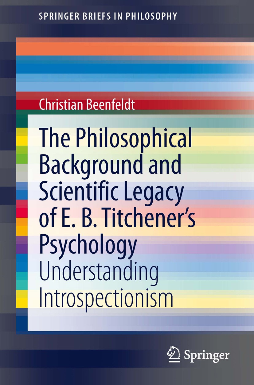 Titlebook: The Philosophical Background and Scientific Legacy of E. B. Titchener‘s Psychology; Understanding Intros Christian Beenfeldt Book 2013 The Titlebook: The Philosophical Background and Scientific Legacy of E. B. Titchener‘s Psychology; Understanding Intros Christian Beenfeldt Book 2013 The