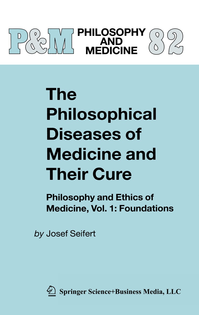 Titlebook: The Philosophical Diseases of Medicine and their Cure; Philosophy and Ethic Josef Seifert Book 20041st edition Springer Science+Business Me Titlebook: The Philosophical Diseases of Medicine and their Cure; Philosophy and Ethic Josef Seifert Book 20041st edition Springer Science+Business Me