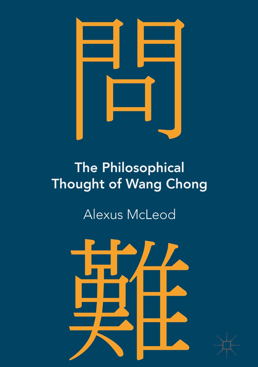 Titlebook: The Philosophical Thought of Wang Chong; Alexus McLeod Book 2018 The Editor(s) (if applicable) and The Author(s), under exclusive license Titlebook: The Philosophical Thought of Wang Chong; Alexus McLeod Book 2018 The Editor(s) (if applicable) and The Author(s), under exclusive license
