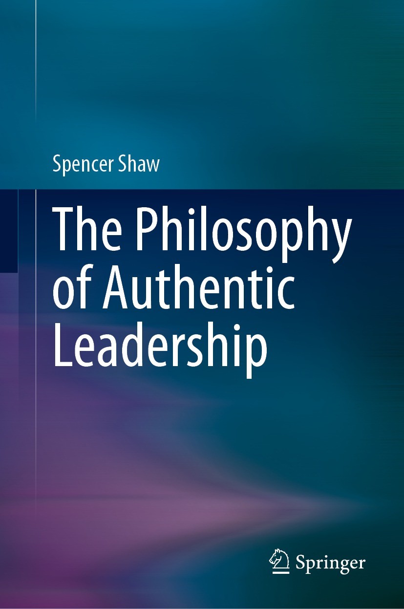 Titlebook: The Philosophy of Authentic Leadership; Spencer Shaw Book 2023 The Editor(s) (if applicable) and The Author(s), under exclusive license to Titlebook: The Philosophy of Authentic Leadership; Spencer Shaw Book 2023 The Editor(s) (if applicable) and The Author(s), under exclusive license to