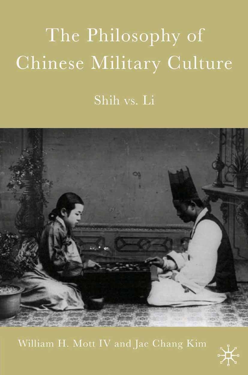 Titlebook: The Philosophy of Chinese Military Culture; Shih vs. Li William H. Mott,Jae Chang Kim Book 2006 Palgrave Macmillan, a division of Nature Am Titlebook: The Philosophy of Chinese Military Culture; Shih vs. Li William H. Mott,Jae Chang Kim Book 2006 Palgrave Macmillan, a division of Nature Am