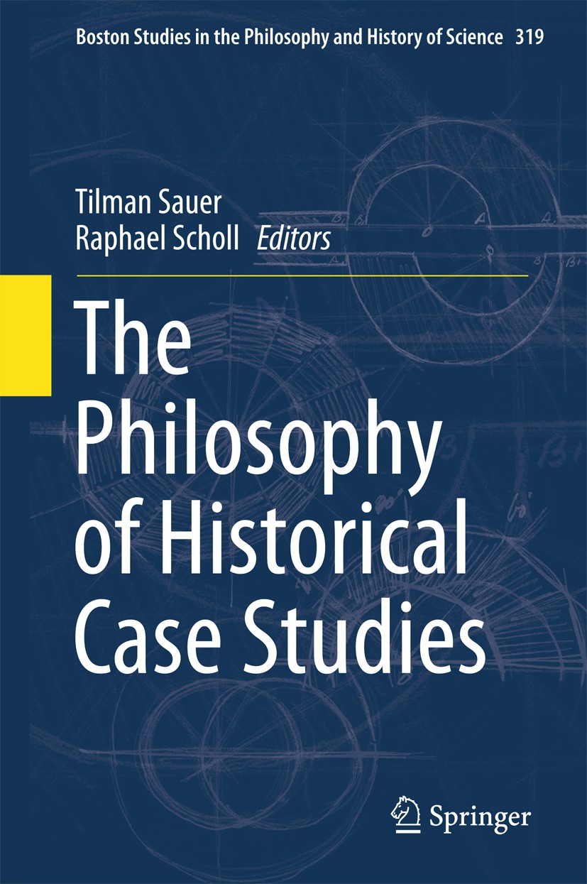 Titlebook: The Philosophy of Historical Case Studies; Tilman Sauer,Raphael Scholl Book 2016 Springer International Publishing Switzerland 2016 Case S Titlebook: The Philosophy of Historical Case Studies; Tilman Sauer,Raphael Scholl Book 2016 Springer International Publishing Switzerland 2016 Case S
