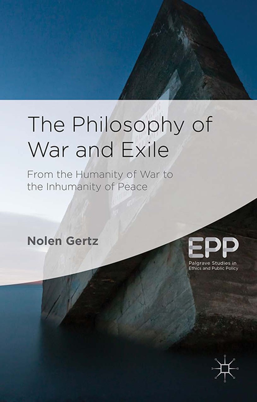 Titlebook: The Philosophy of War and Exile; Nolen Gertz Book 2014 Palgrave Macmillan, a division of Macmillan Publishers Limited 2014 War.Just War Th Titlebook: The Philosophy of War and Exile; Nolen Gertz Book 2014 Palgrave Macmillan, a division of Macmillan Publishers Limited 2014 War.Just War Th