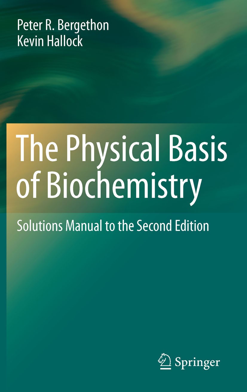 Titlebook: The Physical Basis of Biochemistry; Solutions Manual to Peter R. Bergethon,Kevin Hallock Textbook 2011 Springer Science+Business Media, LL Titlebook: The Physical Basis of Biochemistry; Solutions Manual to Peter R. Bergethon,Kevin Hallock Textbook 2011 Springer Science+Business Media, LL