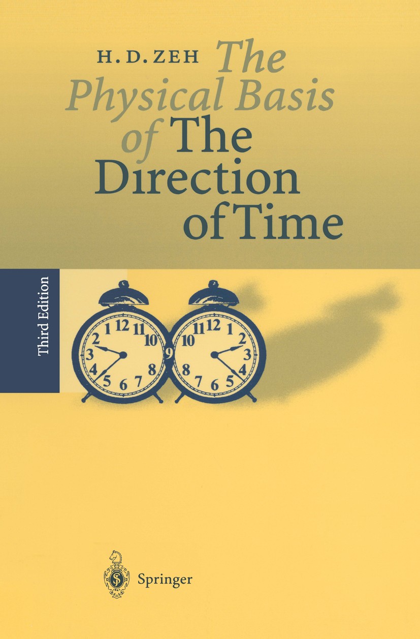Titlebook: The Physical Basis of The Direction of Time; H. Dieter Zeh Book 19993rd edition Springer-Verlag Berlin Heidelberg 1999 coherence.decoheren Titlebook: The Physical Basis of The Direction of Time; H. Dieter Zeh Book 19993rd edition Springer-Verlag Berlin Heidelberg 1999 coherence.decoheren
