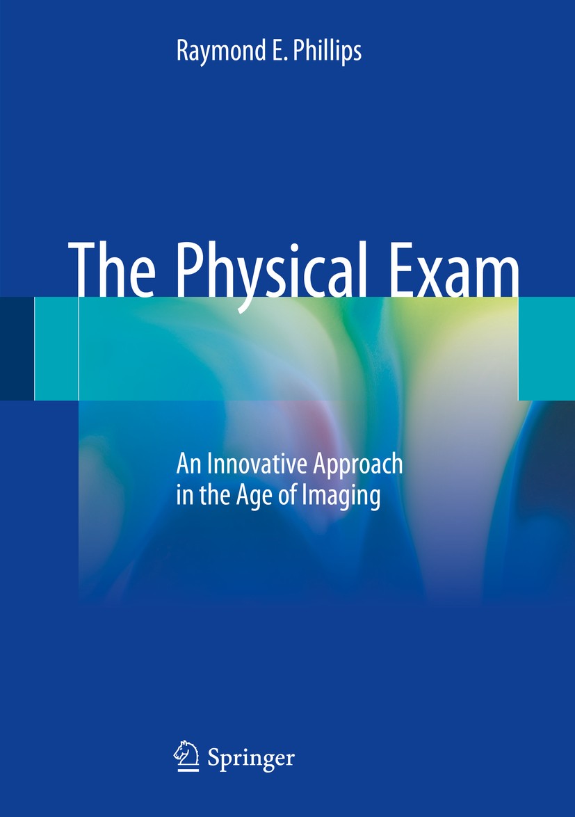 Titlebook: The Physical Exam; An Innovative Approa Raymond E. Phillips Book 2018 Springer International Publishing AG 2018 Physical Exam.face.body.cra Titlebook: The Physical Exam; An Innovative Approa Raymond E. Phillips Book 2018 Springer International Publishing AG 2018 Physical Exam.face.body.cra