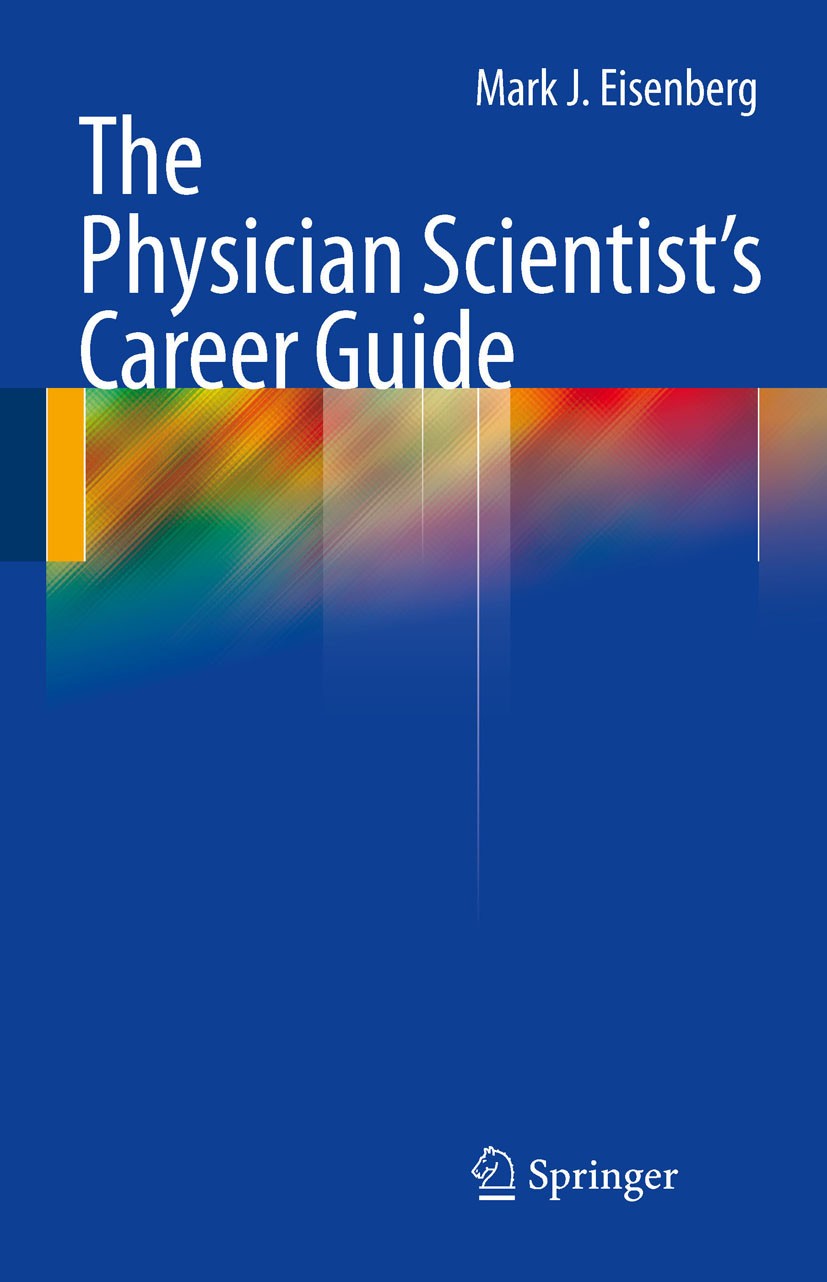 Titlebook: The Physician Scientist‘s Career Guide; Mark J. Eisenberg Book 2011 Springer Science+Business Media, LLC 2011 Bench to bedside.Biomedical Titlebook: The Physician Scientist‘s Career Guide; Mark J. Eisenberg Book 2011 Springer Science+Business Media, LLC 2011 Bench to bedside.Biomedical