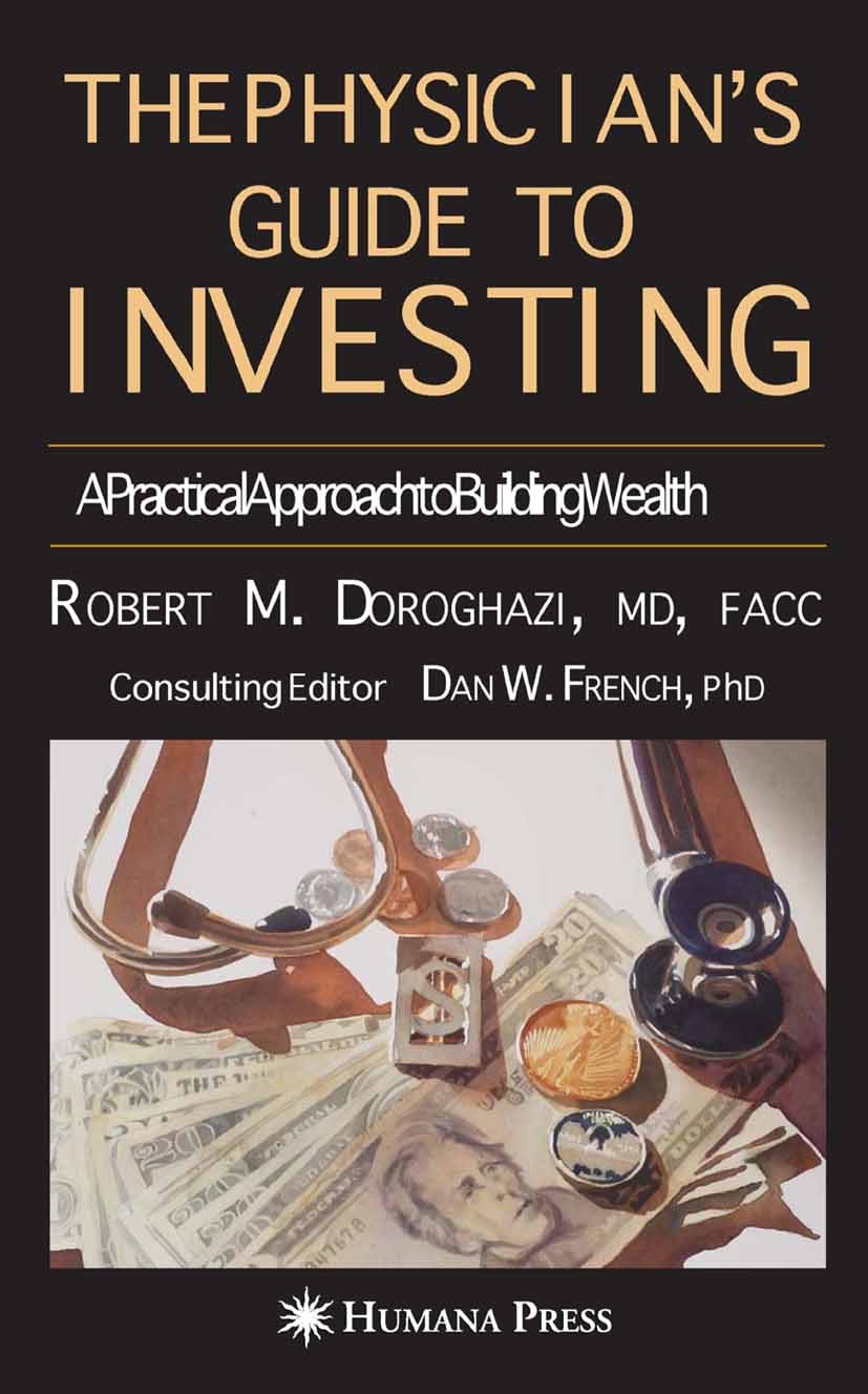 Titlebook: The Physician‘s Guide to Investing; A Practical Approach Robert M. Doroghazi Book 20051st edition Humana Press 2005 Asset Allocation.Bonds. Titlebook: The Physician‘s Guide to Investing; A Practical Approach Robert M. Doroghazi Book 20051st edition Humana Press 2005 Asset Allocation.Bonds.
