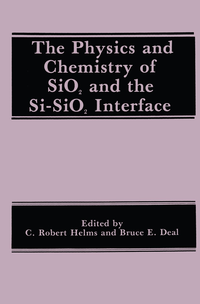 Titlebook: The Physics and Chemistry of SiO2 and the Si-SiO2 Interface; C. Robert Helms,Bruce E. Deal Book 1988 Springer Science+Business Media New Y Titlebook: The Physics and Chemistry of SiO2 and the Si-SiO2 Interface; C. Robert Helms,Bruce E. Deal Book 1988 Springer Science+Business Media New Y