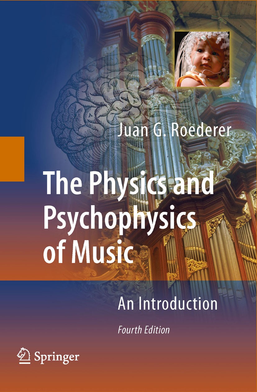 Titlebook: The Physics and Psychophysics of Music; An Introduction Juan G. Roederer Textbook 2009Latest edition Springer-Verlag New York 2009 Music.Ps Titlebook: The Physics and Psychophysics of Music; An Introduction Juan G. Roederer Textbook 2009Latest edition Springer-Verlag New York 2009 Music.Ps