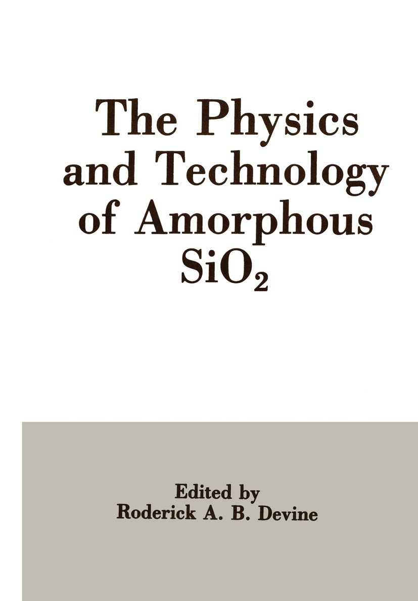 Titlebook: The Physics and Technology of Amorphous SiO2; Roderick A. B. Devine Book 1988 Plenum Press, New York 1988 X-ray.defects.glass.physics.radi Titlebook: The Physics and Technology of Amorphous SiO2; Roderick A. B. Devine Book 1988 Plenum Press, New York 1988 X-ray.defects.glass.physics.radi