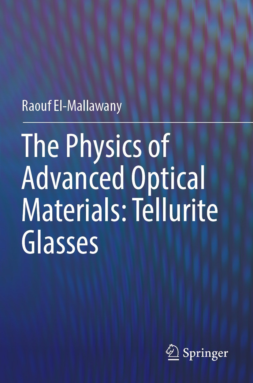 Titlebook: The Physics of Advanced Optical Materials: Tellurite Glasses; Raouf El-Mallawany Book 2023 The Editor(s) (if applicable) and The Author(s) Titlebook: The Physics of Advanced Optical Materials: Tellurite Glasses; Raouf El-Mallawany Book 2023 The Editor(s) (if applicable) and The Author(s)