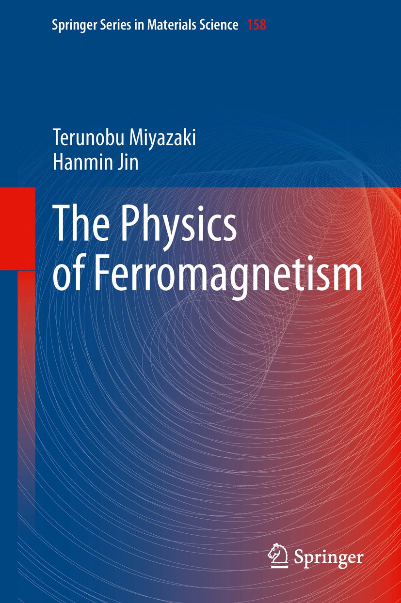 Titlebook: The Physics of Ferromagnetism; Terunobu Miyazaki,Hanmin Jin Book 20121st edition Springer-Verlag Berlin Heidelberg 2012 Exchange coupling. Titlebook: The Physics of Ferromagnetism; Terunobu Miyazaki,Hanmin Jin Book 20121st edition Springer-Verlag Berlin Heidelberg 2012 Exchange coupling.