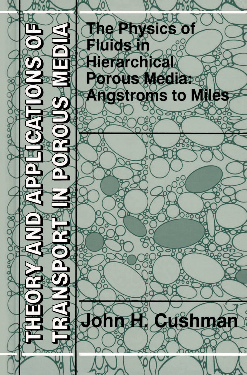 Titlebook: The Physics of Fluids in Hierarchical Porous Media: Angstroms to Miles; John H. Cushman Book 1997 Springer Science+Business Media Dordrech Titlebook: The Physics of Fluids in Hierarchical Porous Media: Angstroms to Miles; John H. Cushman Book 1997 Springer Science+Business Media Dordrech