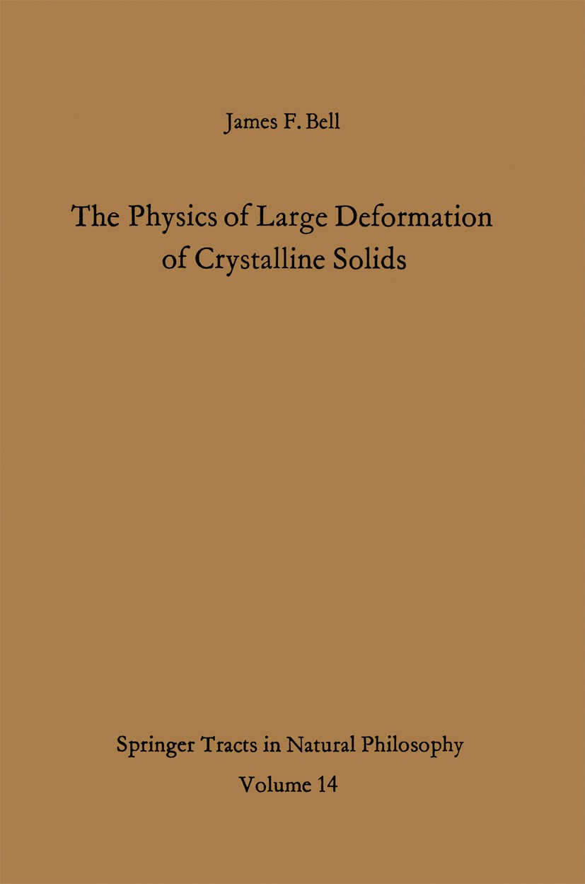 Titlebook: The Physics of Large Deformation of Crystalline Solids; James F. Bell Book 1968 Springer-Verlag Berlin · Heidelberg 1968 Deformation.Defor Titlebook: The Physics of Large Deformation of Crystalline Solids; James F. Bell Book 1968 Springer-Verlag Berlin · Heidelberg 1968 Deformation.Defor