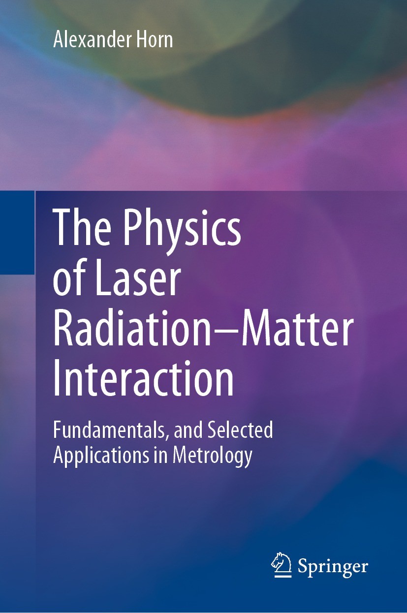 Titlebook: The Physics of Laser Radiation–Matter Interaction; Fundamentals, and Se Alexander Horn Textbook 2022 Springer Nature Switzerland AG 2022 Ra Titlebook: The Physics of Laser Radiation–Matter Interaction; Fundamentals, and Se Alexander Horn Textbook 2022 Springer Nature Switzerland AG 2022 Ra
