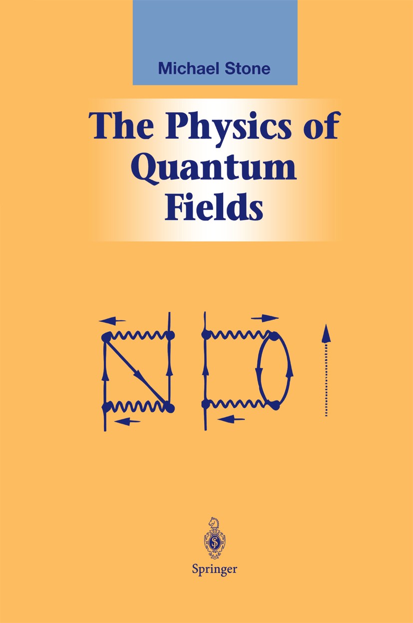 Titlebook: The Physics of Quantum Fields; Michael Stone Textbook 2000 Springer Science+Business Media New York 2000 Dirac equation.Feyman path integr Titlebook: The Physics of Quantum Fields; Michael Stone Textbook 2000 Springer Science+Business Media New York 2000 Dirac equation.Feyman path integr