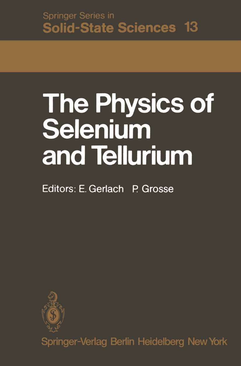 Titlebook: The Physics of Selenium and Tellurium; Proceedings of the I E. Gerlach,P. Grosse Conference proceedings 1979 Springer-Verlag Berlin Heidelb Titlebook: The Physics of Selenium and Tellurium; Proceedings of the I E. Gerlach,P. Grosse Conference proceedings 1979 Springer-Verlag Berlin Heidelb