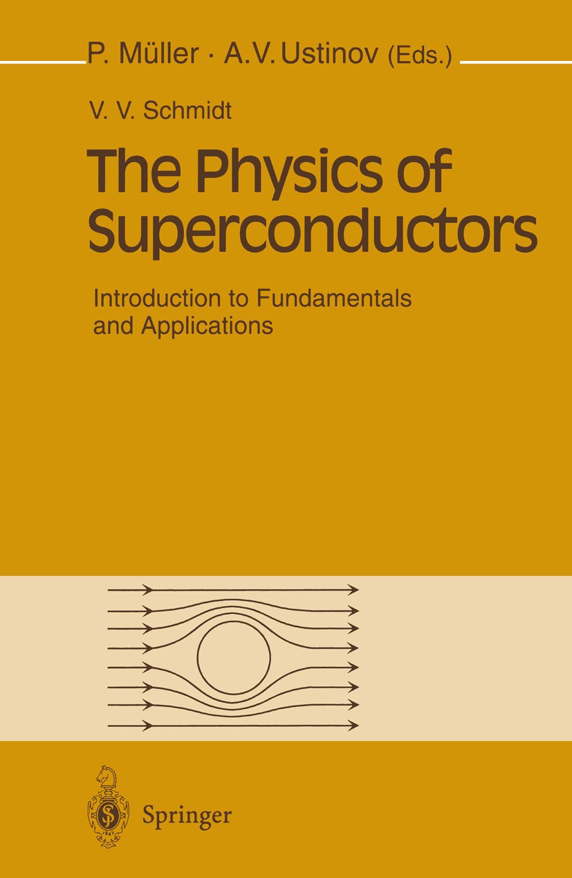 Titlebook: The Physics of Superconductors; Introduction to Fund V. V. Schmidt,Paul Müller,Alexey V. Ustinov Textbook 1997 Springer-Verlag Berlin Heide Titlebook: The Physics of Superconductors; Introduction to Fund V. V. Schmidt,Paul Müller,Alexey V. Ustinov Textbook 1997 Springer-Verlag Berlin Heide