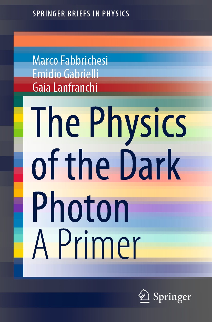 Titlebook: The Physics of the Dark Photon; A Primer Marco Fabbrichesi,Emidio Gabrielli,Gaia Lanfranchi Book 2021 The Author(s), under exclusive licens Titlebook: The Physics of the Dark Photon; A Primer Marco Fabbrichesi,Emidio Gabrielli,Gaia Lanfranchi Book 2021 The Author(s), under exclusive licens