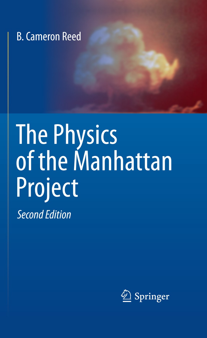 Titlebook: The Physics of the Manhattan Project; B. Cameron Reed Book 20112nd edition Springer-Verlag Berlin Heidelberg 2011 Calculate Critical Mass Titlebook: The Physics of the Manhattan Project; B. Cameron Reed Book 20112nd edition Springer-Verlag Berlin Heidelberg 2011 Calculate Critical Mass