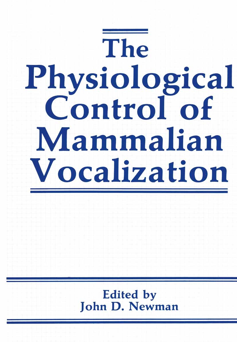 Titlebook: The Physiological Control of Mammalian Vocalization; John D. Newman Book 1988 Plenum Press, New York 1988 brain.brainstem.cortex.forebrain Titlebook: The Physiological Control of Mammalian Vocalization; John D. Newman Book 1988 Plenum Press, New York 1988 brain.brainstem.cortex.forebrain