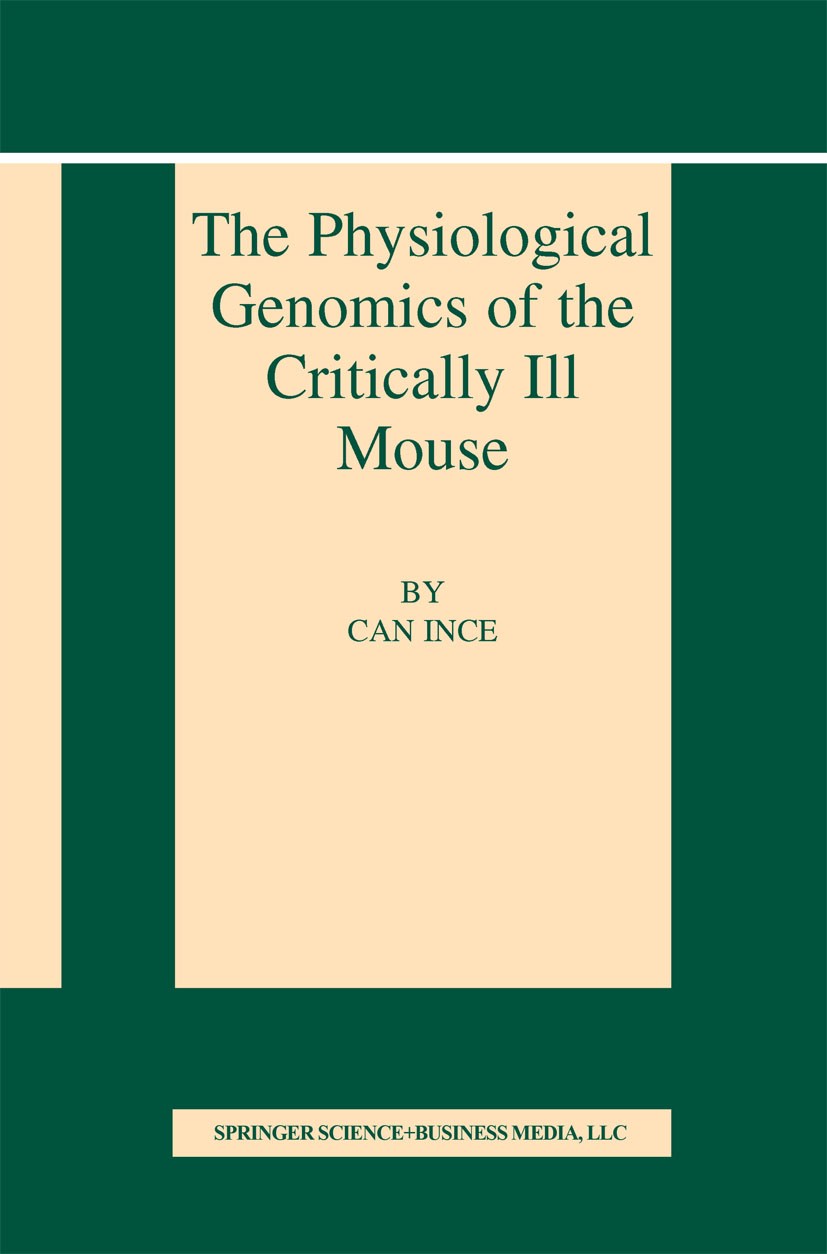 Titlebook: The Physiological Genomics of the Critically Ill Mouse; Can Ince Book 2004 Springer Science+Business Media New York 2004 anesthesia.animal Titlebook: The Physiological Genomics of the Critically Ill Mouse; Can Ince Book 2004 Springer Science+Business Media New York 2004 anesthesia.animal