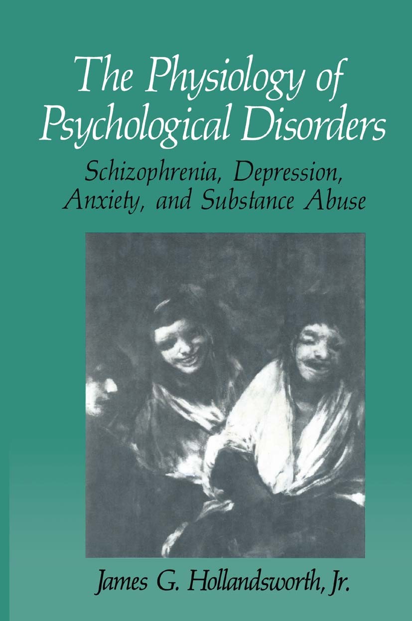 Titlebook: The Physiology of Psychological Disorders; Schizophrenia, Depre James G. Hollandsworth Book 1990 Springer Science+Business Media New York 1 Titlebook: The Physiology of Psychological Disorders; Schizophrenia, Depre James G. Hollandsworth Book 1990 Springer Science+Business Media New York 1
