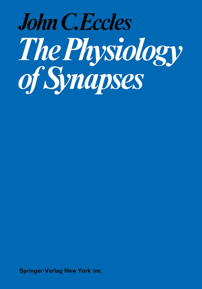 Titlebook: The Physiology of Synapses; John Carew Eccles Book 1964 Springer-Verlag OHG, Berlin Göttingen Heidelberg 1964 development.physiology.resea Titlebook: The Physiology of Synapses; John Carew Eccles Book 1964 Springer-Verlag OHG, Berlin Göttingen Heidelberg 1964 development.physiology.resea