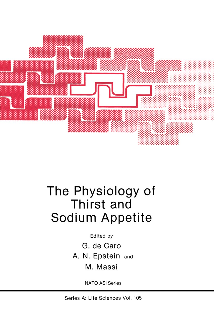 Titlebook: The Physiology of Thirst and Sodium Appetite; G. Caro,A. N. Epstein,M. Massi Book 1986 Plenum Press, New York 1986 Pet.behavior.biological Titlebook: The Physiology of Thirst and Sodium Appetite; G. Caro,A. N. Epstein,M. Massi Book 1986 Plenum Press, New York 1986 Pet.behavior.biological
