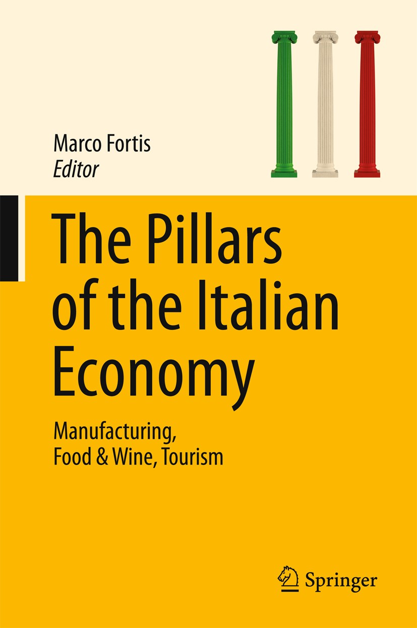 Titlebook: The Pillars of the Italian Economy; Manufacturing, Food Marco Fortis Book 2016 Springer International Publishing Switzerland 2016 Italy’s Titlebook: The Pillars of the Italian Economy; Manufacturing, Food Marco Fortis Book 2016 Springer International Publishing Switzerland 2016 Italy’s