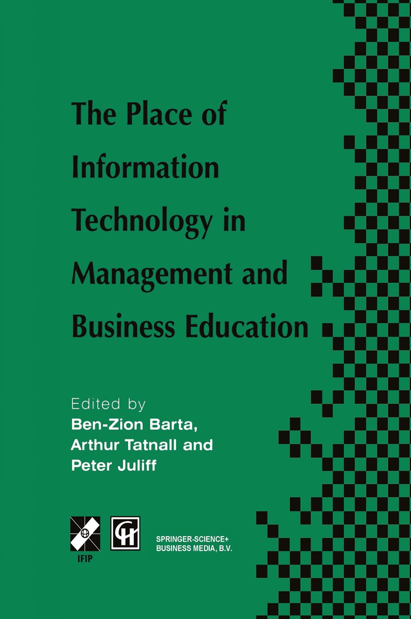 Titlebook: The Place of Information Technology in Management and Business Education; TC3 WG3.4 Internatio Ben-Zion Barta,Arthur Tatnall,Peter Juliff B Titlebook: The Place of Information Technology in Management and Business Education; TC3 WG3.4 Internatio Ben-Zion Barta,Arthur Tatnall,Peter Juliff B