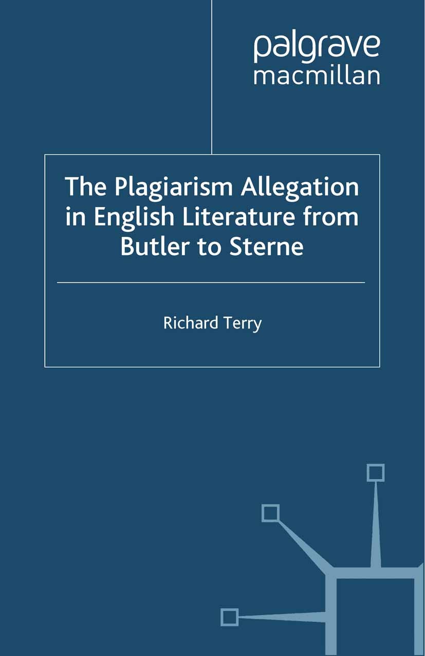 Titlebook: The Plagiarism Allegation in English Literature from Butler to Sterne; Richard Terry Book 2010 Palgrave Macmillan, a division of Macmillan Titlebook: The Plagiarism Allegation in English Literature from Butler to Sterne; Richard Terry Book 2010 Palgrave Macmillan, a division of Macmillan