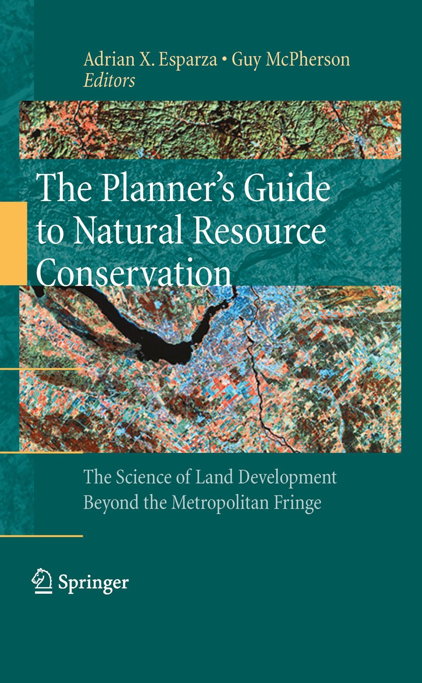 Titlebook: The Planner’s Guide to Natural Resource Conservation:; The Science of Land Adrian X. Esparza,Guy McPherson Book 2009 Springer-Verlag New Y Titlebook: The Planner’s Guide to Natural Resource Conservation:; The Science of Land Adrian X. Esparza,Guy McPherson Book 2009 Springer-Verlag New Y