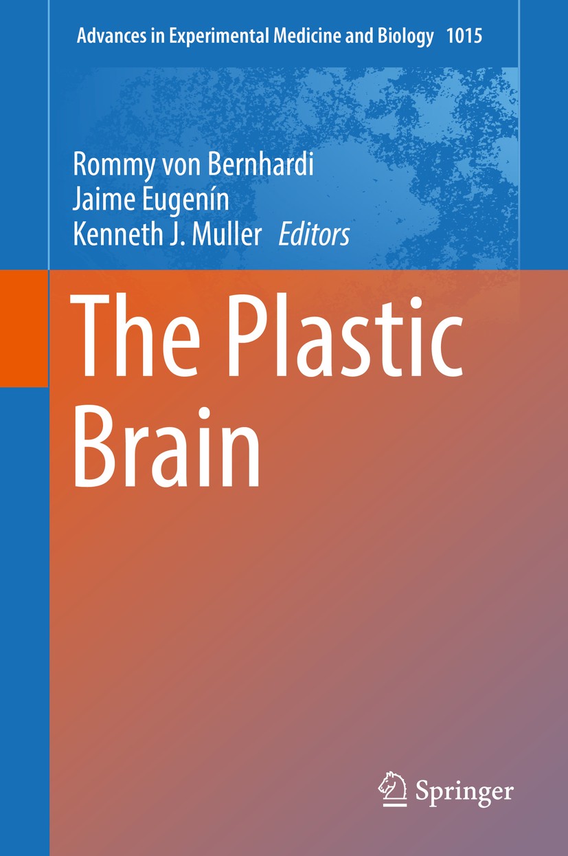 Titlebook: The Plastic Brain; Rommy von Bernhardi,Jaime Eugenín,Kenneth J Muller Book 2017 The Editor(s) (if applicable) and The Author(s), under exc Titlebook: The Plastic Brain; Rommy von Bernhardi,Jaime Eugenín,Kenneth J Muller Book 2017 The Editor(s) (if applicable) and The Author(s), under exc