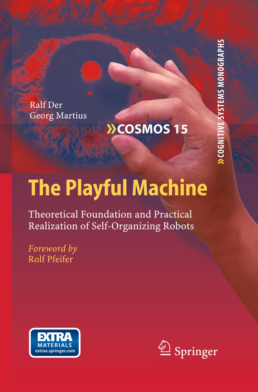 Titlebook: The Playful Machine; Theoretical Foundati Ralf Der,Georg Martius Book 2012 Springer-Verlag Berlin Heidelberg 2012 Adaptive Systems.Artifici Titlebook: The Playful Machine; Theoretical Foundati Ralf Der,Georg Martius Book 2012 Springer-Verlag Berlin Heidelberg 2012 Adaptive Systems.Artifici