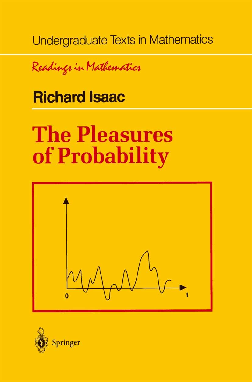 Titlebook: The Pleasures of Probability; Richard Isaac Textbook 1995 Springer Science+Business Media New York 1995 Brownian motion.Law of large numbe Titlebook: The Pleasures of Probability; Richard Isaac Textbook 1995 Springer Science+Business Media New York 1995 Brownian motion.Law of large numbe