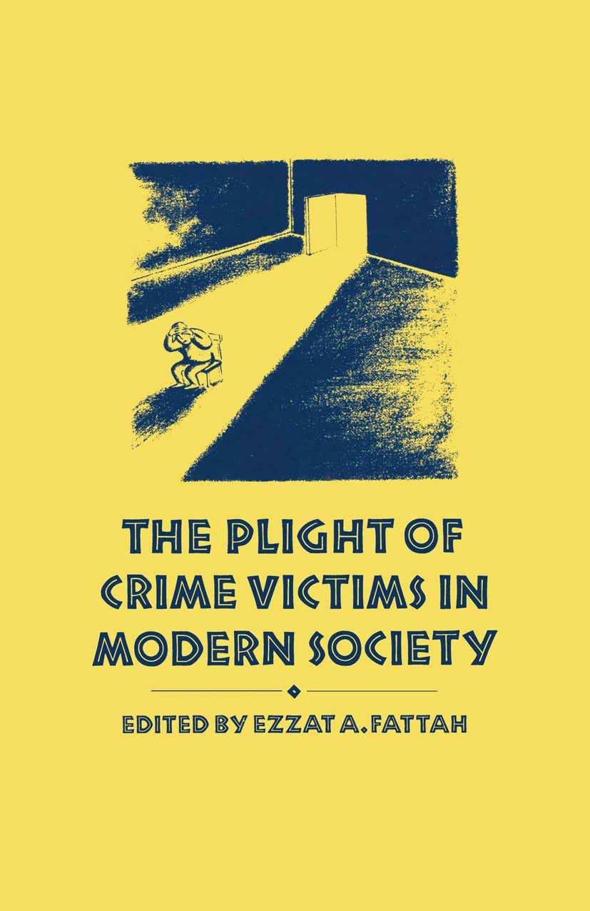 Titlebook: The Plight of Crime Victims in Modern Society; Ezzat A. Fattah (Professor of Criminology) Book 1989 Ezzat A. Fattah 1989 child abuse.compe Titlebook: The Plight of Crime Victims in Modern Society; Ezzat A. Fattah (Professor of Criminology) Book 1989 Ezzat A. Fattah 1989 child abuse.compe