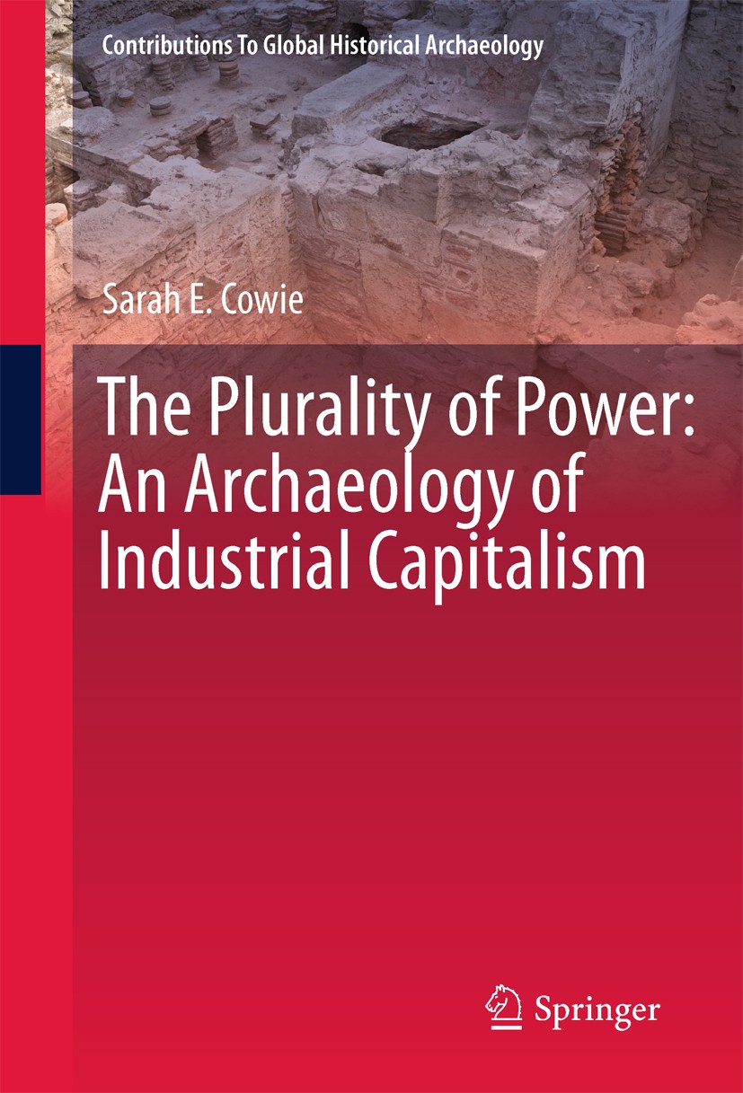 Titlebook: The Plurality of Power; An Archaeology of In Sarah E. Cowie Book 2011 Springer Science+Business Media, LLC 2011 Industrial Revolution.Lands Titlebook: The Plurality of Power; An Archaeology of In Sarah E. Cowie Book 2011 Springer Science+Business Media, LLC 2011 Industrial Revolution.Lands