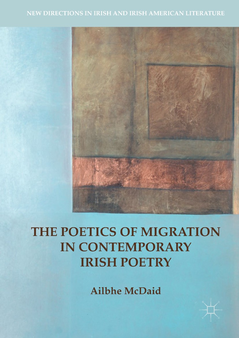 Titlebook: The Poetics of Migration in Contemporary Irish Poetry; Ailbhe McDaid Book 2017 The Editor(s) (if applicable) and The Author(s), under excl Titlebook: The Poetics of Migration in Contemporary Irish Poetry; Ailbhe McDaid Book 2017 The Editor(s) (if applicable) and The Author(s), under excl