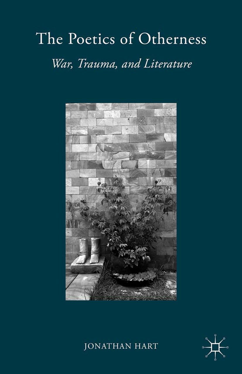 Titlebook: The Poetics of Otherness; War, Trauma, and Lit Jonathan Hart Book 2015 Jonathan Locke Hart 2015 culture.history.history of literature.poeti Titlebook: The Poetics of Otherness; War, Trauma, and Lit Jonathan Hart Book 2015 Jonathan Locke Hart 2015 culture.history.history of literature.poeti