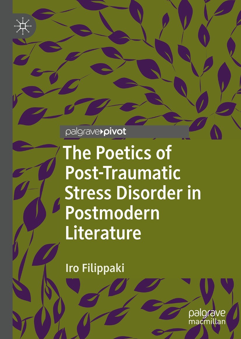Titlebook: The Poetics of Post-Traumatic Stress Disorder in Postmodern Literature; Iro Filippaki Book 2021 The Author(s), under exclusive license to Titlebook: The Poetics of Post-Traumatic Stress Disorder in Postmodern Literature; Iro Filippaki Book 2021 The Author(s), under exclusive license to