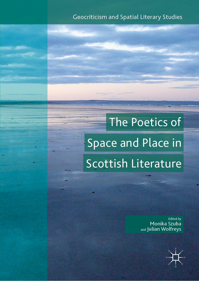 Titlebook: The Poetics of Space and Place in Scottish Literature; Monika Szuba,Julian Wolfreys Book 2019 The Editor(s) (if applicable) and The Author Titlebook: The Poetics of Space and Place in Scottish Literature; Monika Szuba,Julian Wolfreys Book 2019 The Editor(s) (if applicable) and The Author