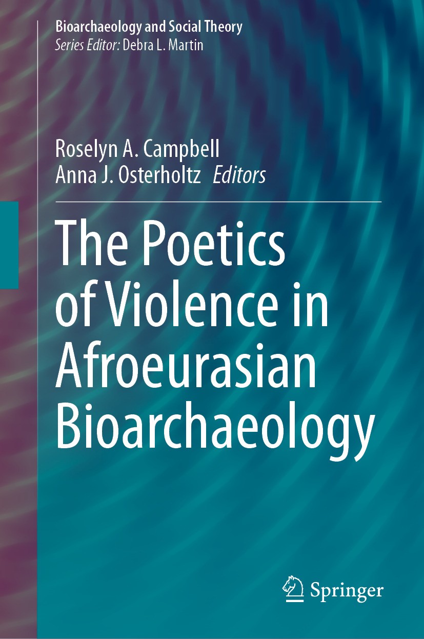 Titlebook: The Poetics of Violence in Afroeurasian Bioarchaeology; Roselyn A. Campbell,Anna J. Osterholtz Book 2024 The Editor(s) (if applicable) and Titlebook: The Poetics of Violence in Afroeurasian Bioarchaeology; Roselyn A. Campbell,Anna J. Osterholtz Book 2024 The Editor(s) (if applicable) and