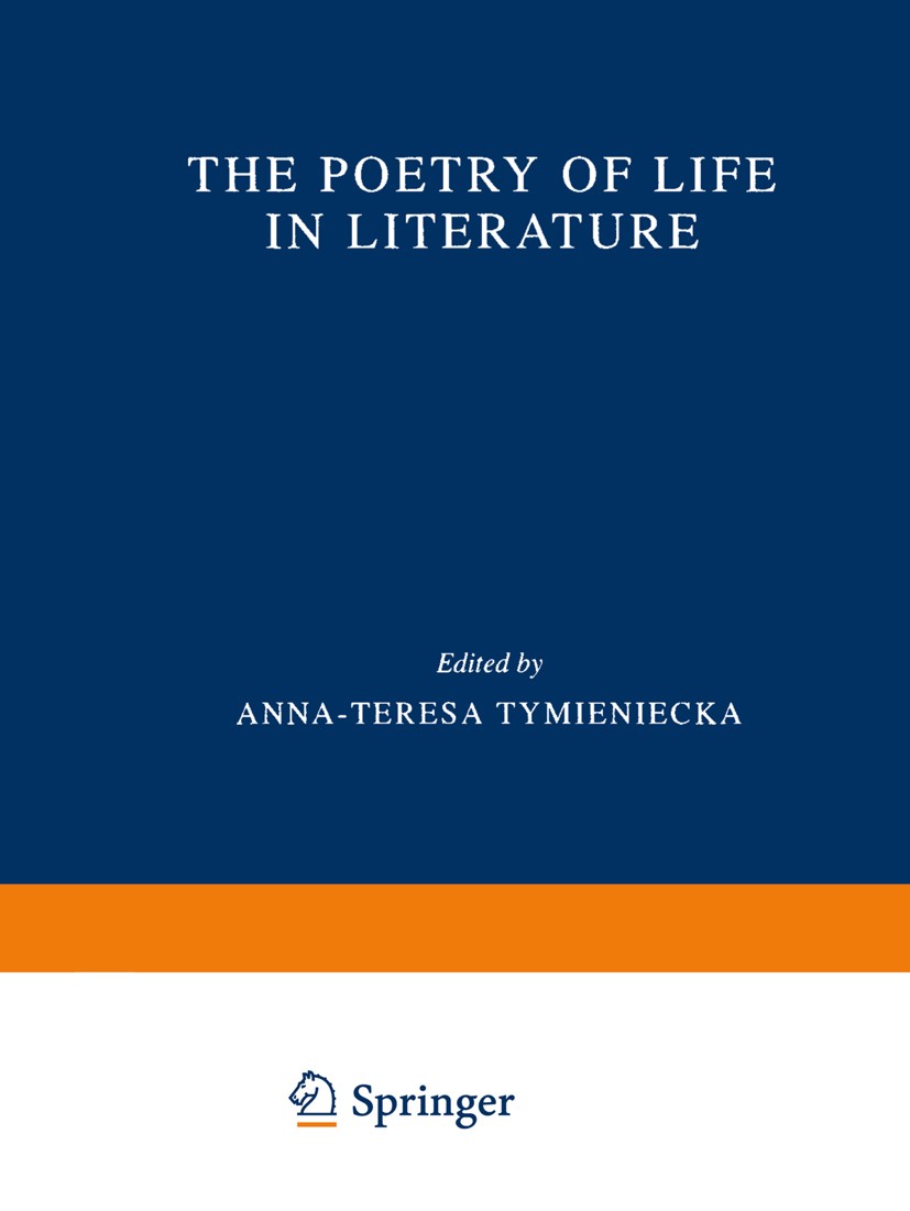 Titlebook: The Poetry of Life in Literature; Anna-Teresa Tymieniecka Book 2000 Springer Science+Business Media B.V. 2000 Edmund Husserl.Immanuel Kant Titlebook: The Poetry of Life in Literature; Anna-Teresa Tymieniecka Book 2000 Springer Science+Business Media B.V. 2000 Edmund Husserl.Immanuel Kant