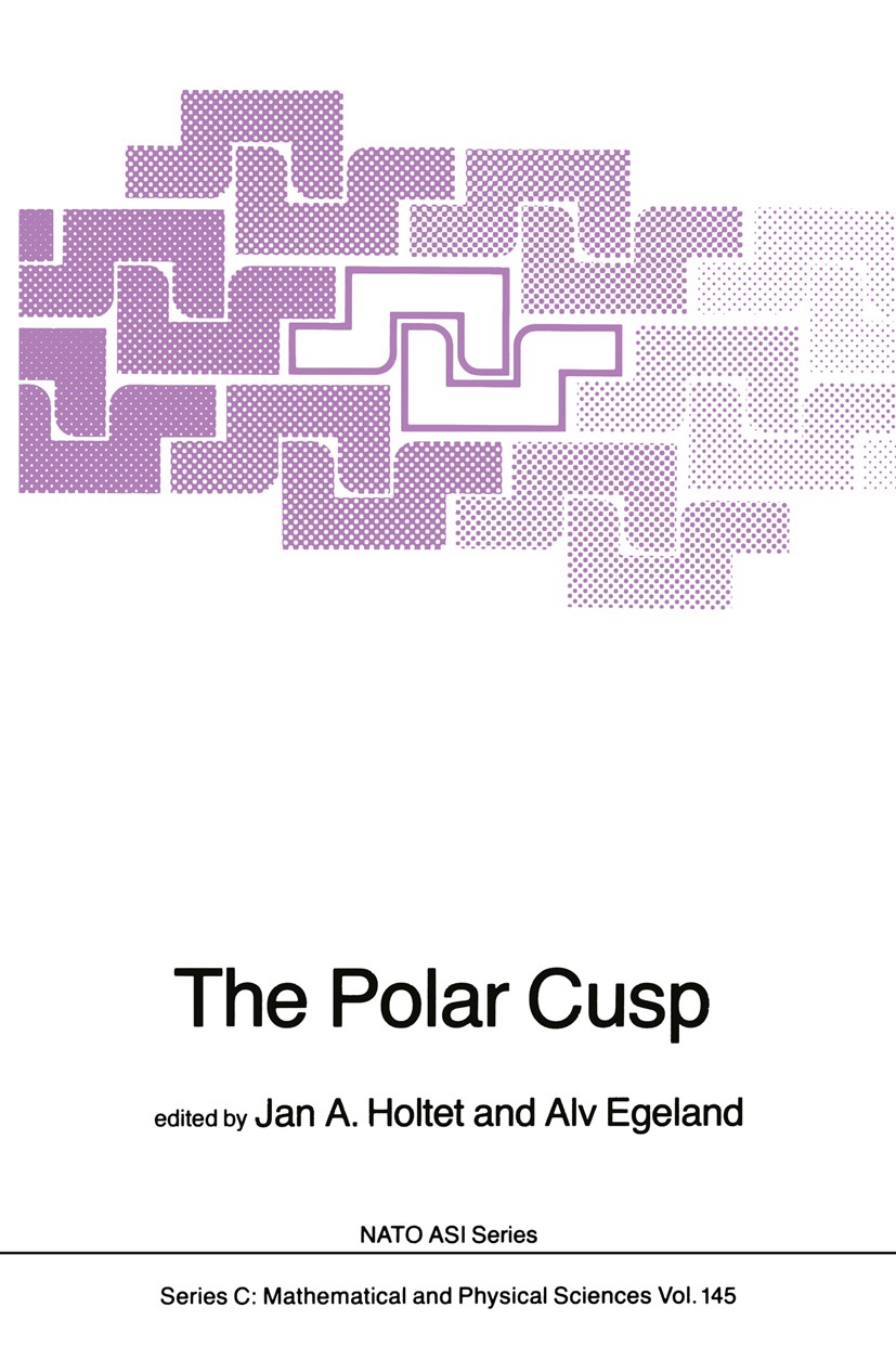 Titlebook: The Polar Cusp; Jan A. Holtet,Alv Egeland Book 1985 D. Reidel Publishing Company, Dordrecht, Holland 1985 Planet.Plasma.Solar wind.ionosph Titlebook: The Polar Cusp; Jan A. Holtet,Alv Egeland Book 1985 D. Reidel Publishing Company, Dordrecht, Holland 1985 Planet.Plasma.Solar wind.ionosph