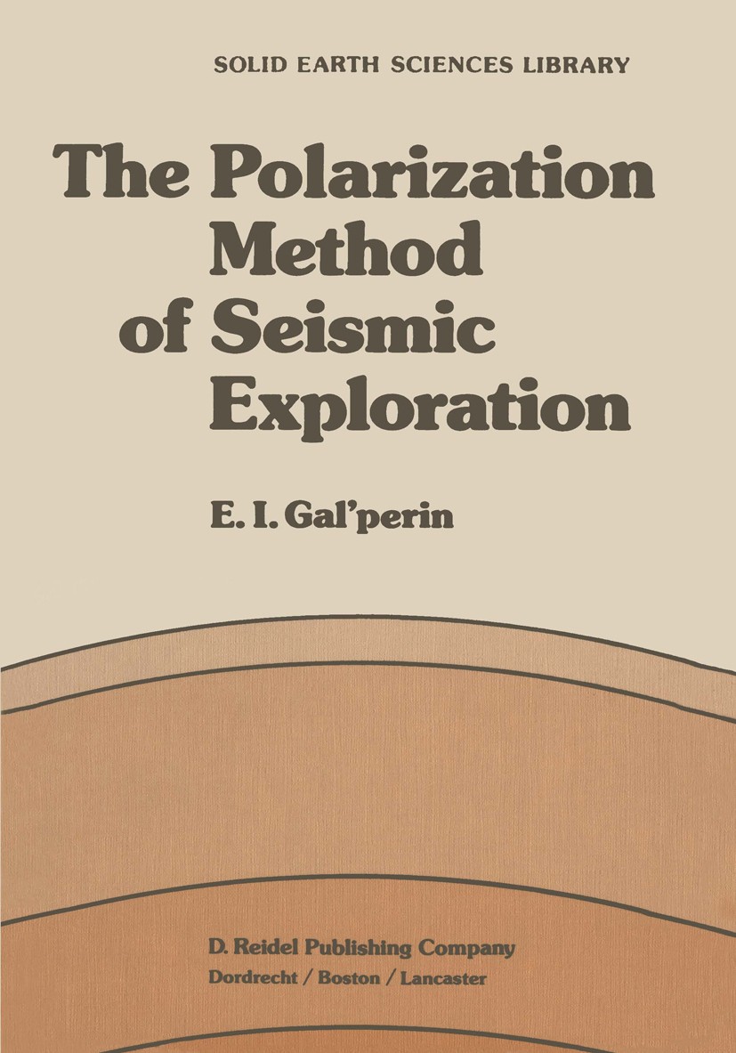 Titlebook: The Polarization Method of Seismic Exploration; E. I. Gal’perin Book 1984 D. Reidel Publishing Company, Dordrecht, Holland 1984 Smog.earth Titlebook: The Polarization Method of Seismic Exploration; E. I. Gal’perin Book 1984 D. Reidel Publishing Company, Dordrecht, Holland 1984 Smog.earth